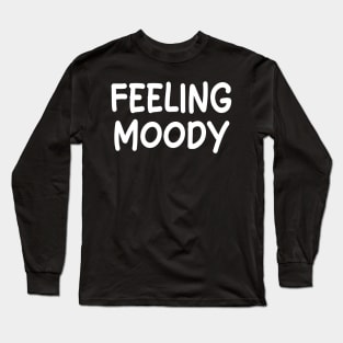 feeling moody Long Sleeve T-Shirt